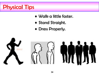 34
Physical Tips
• Walk a little faster.
• Stand Straight.
• Dress Properly.
 