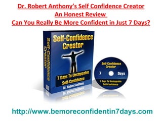 Dr. Robert Anthony’s Self Confidence Creator An Honest Review  Can You Really Be More Confident in Just 7 Days? http://www.bemoreconfidentin7days.com 