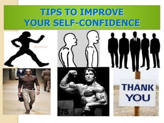 TIPS TO IMPROVE
YOUR SELF-CONFIDENCE
 