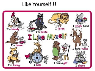Like Yourself !!
 