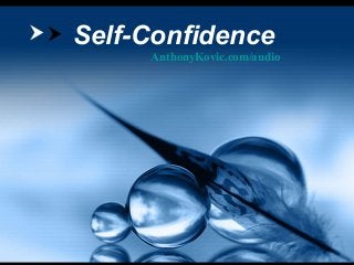 Self-Confidence
AnthonyKovic.com/audio
 