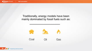 Traditionally, energy models have been
mainly dominated by fossil fuels such as:
Self consumption
 