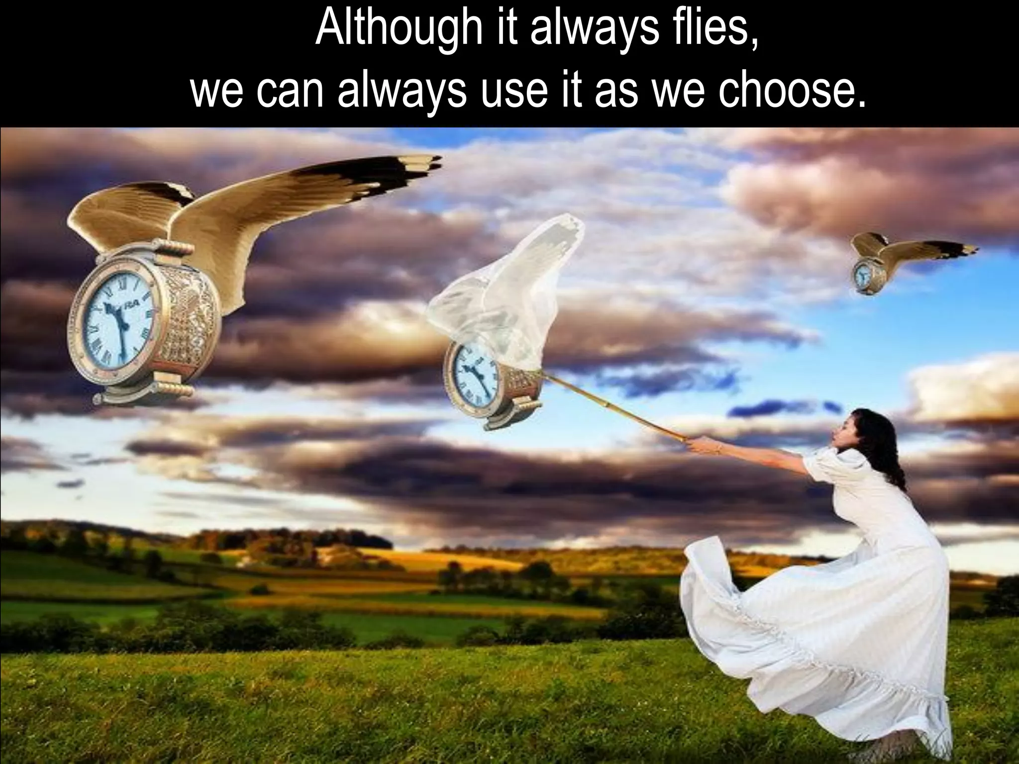Although it always flies,
we can always use it as we choose.