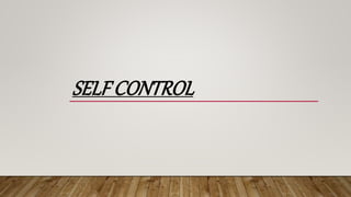 SELF CONTROL
 
