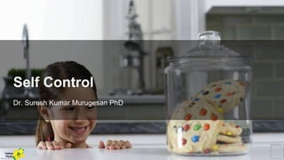 Dr. Suresh Kumar Murugesan PhD
Self Control
Yellow
Pond
 