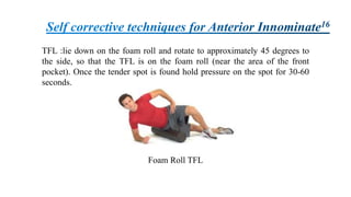 TFL :lie down on the foam roll and rotate to approximately 45 degrees to
the side, so that the TFL is on the foam roll (near the area of the front
pocket). Once the tender spot is found hold pressure on the spot for 30-60
seconds.
Foam Roll TFL
 