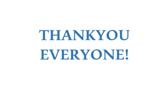 THANKYOU
EVERYONE!
 
