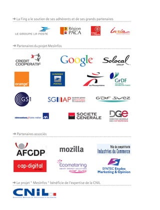 ǘǘ Partenaires associés
ǘǘ PartenairesduprojetMesInfos
ǘǘ Le projet “ MesInfos “ bénéficie de l’expertise de la CNIL
ǘǘ La Fing a le soutien de ses adhérents et de ses grands partenaires
 