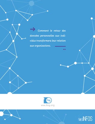 www.fing.org
ǘǘ  Comment le retour des
données personnelles aux indi-
vidus transformera leur relation
aux organisations.
 ¨
 