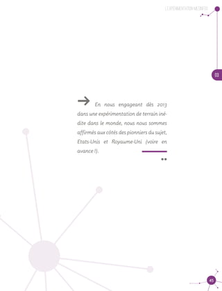 03
45
L’experimentation MesInfos
ǘǘ En nous engageant dès 2013
dans une expérimentation de terrain iné-
dite dans le monde, nous nous sommes
affirmés aux côtés des pionniers du sujet,
Etats-Unis et Royaume-Uni (voire en
avance !).
 ¨
 