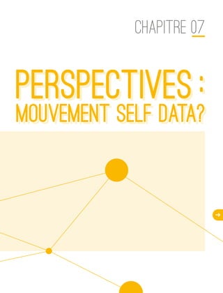d
CHAPITRE 07
PERSPECTIVEs :
    MOUVEMENT SELF DATA ?
PERSPECTIVEs :
    MOUVEMENT SELF DATA ?
 
