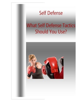 Self Defense

What Self Defense Tactics
   Should You Use?
 