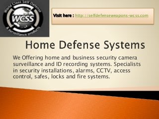 We Offering home and business security camera
surveillance and ID recording systems. Specialists
in security installations, alarms, CCTV, access
control, safes, locks and fire systems.
Visit here : http://selfdefenseweapons-wcss.com
 
