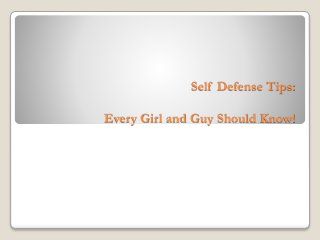 Self Defense Tips:
Every Girl and Guy Should Know!
 