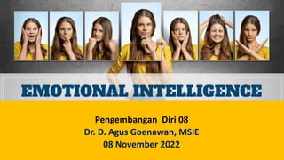 Pengembangan Diri 08
Dr. D. Agus Goenawan, MSIE
08 November 2022
 