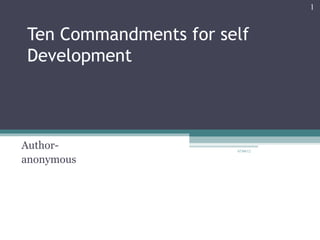 1


Ten Commandments for self
Development



Author-                07/09/12

anonymous
 