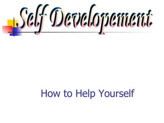 How to Help Yourself Self Developement 