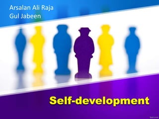 Self-development
Arsalan Ali Raja
Gul Jabeen
 
