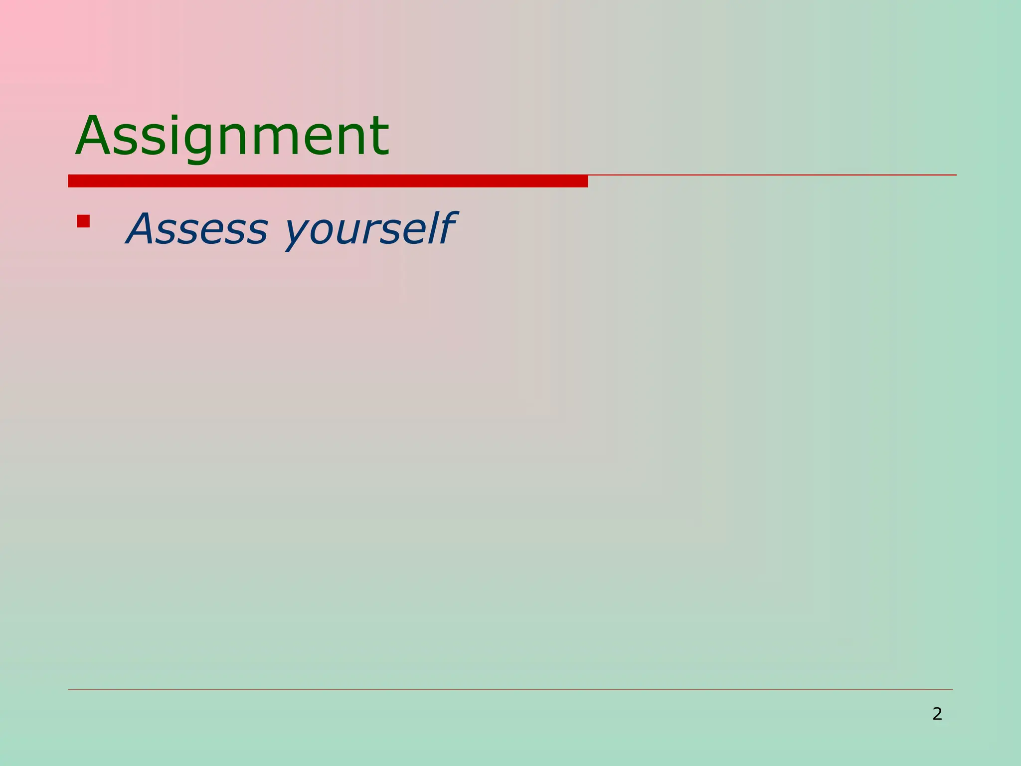 2
Assignment
 Assess yourself
 