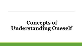 Concepts of
Understanding Oneself
 