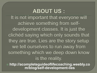  http://acompleteguideoflifecoaching.weebly.co
m/blog/self-development-lies