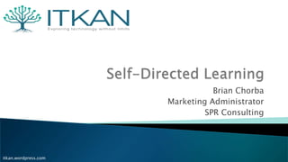 itkan.wordpress.com
Brian Chorba
Marketing Administrator
SPR Consulting
 
