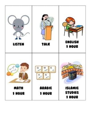 English
LISTEN   talk
                  1 hour




math     Arabic   Islamic
1 hour   1 hour   studies
                  1 hour
 