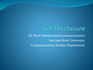 Dr. Byrd Interpersonal communication
San Jose State University
Communication Studies Department