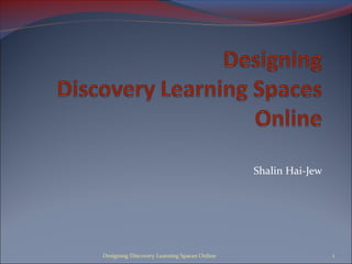 Shalin Hai-Jew
1Designing Discovery Learning Spaces Online
 