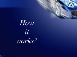 How
it
works?
 