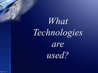 What
Technologies
are
used?
 