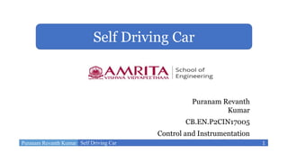 Puranam Revanth
Kumar
CB.EN.P2CIN17005
Control and Instrumentation
Engineering
Self Driving Car
Puranam Revanth Kumar Self Driving Car 1
 
