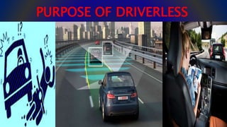 PURPOSE OF DRIVERLESS
CAR
3
 