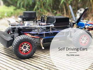Self Driving Cars
The little ones
 