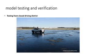 model testing and verification
• Testing from closed driving district
 