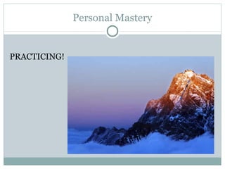Personal Mastery PRACTICING! 