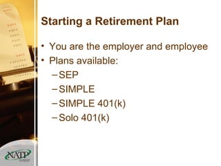 Starting a Retirement Plan You are the employer and employee Plans available: SEP SIMPLE SIMPLE 401(k) Solo 401(k) 