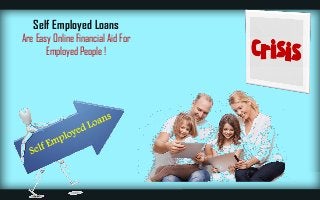 Self Employed Loans
Are Easy Online Financial Aid For
Employed People !
 
