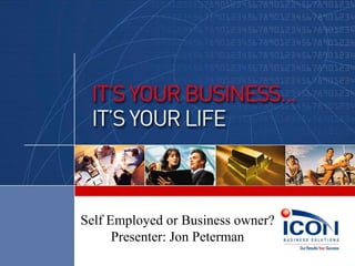 Self Employed or Business owner?
      Presenter: Jon Peterman
 