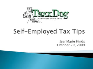 Self-Employed Tax Tips JeanMarie Hinds October 29, 2009 