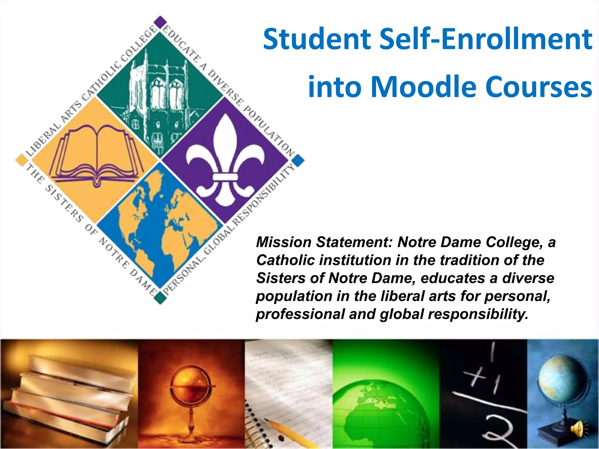 Notre Dame College Moodle Training Student selfenrollment PPT