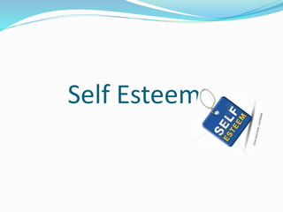 Self Esteem 
 
