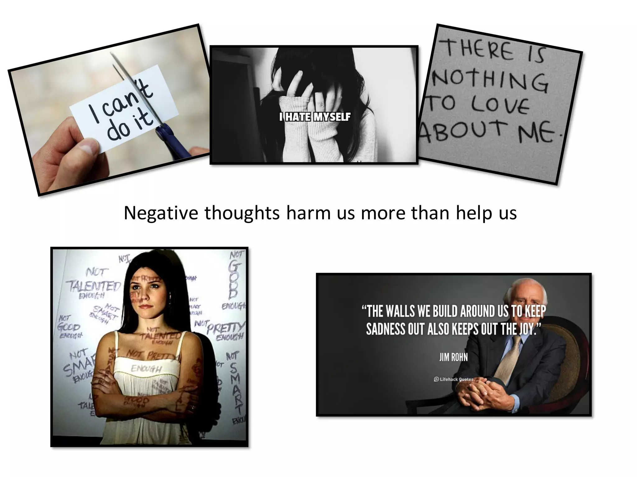 Negative thoughts harm us more than help us
 
