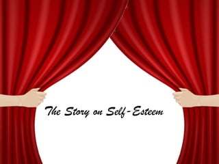 The Story on Self-Esteem
 
