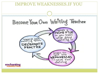 IMPROVE WEAKNESSES.IF YOU
 