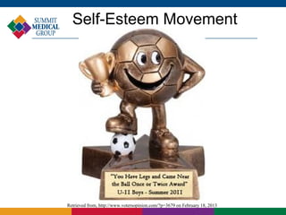 Self-Esteem Movement




Retrieved from, http://www.votersopinion.com/?p=3679 on February 18, 2013
 