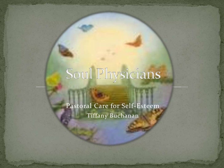 Pastoral Care for Self-Esteem<br />Tiffany Buchanan<br />Soul Physicians<br />