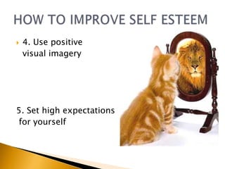    4. Use positive
    visual imagery




5. Set high expectations
for yourself
 