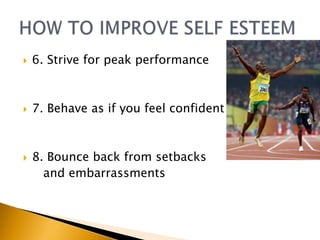    6. Strive for peak performance



   7. Behave as if you feel confident



   8. Bounce back from setbacks
      and embarrassments
 
