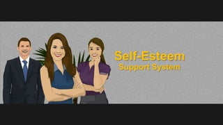 Self-Esteem 
Support System 
 